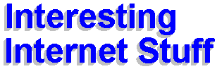 Interesting Internet Stuff